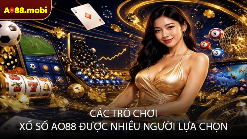 Các trò chơi Xổ số AO88 được nhiều người lựa chọn