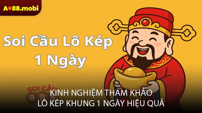Kinh nghiệm tham khảo lô kép khung 1 ngày hiệu quả