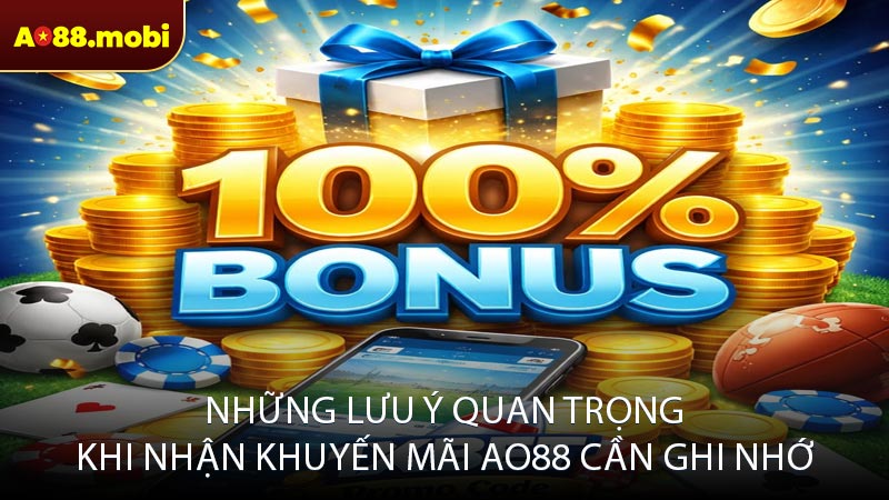 Những lưu ý quan trọng khi nhận khuyến mãi AO88 cần ghi nhớ