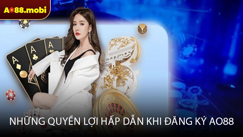 Những quyền lợi hấp dẫn khi đăng ký AO88