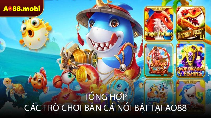 Tổng hợp các trò chơi bắn cá nổi bật tại ao88