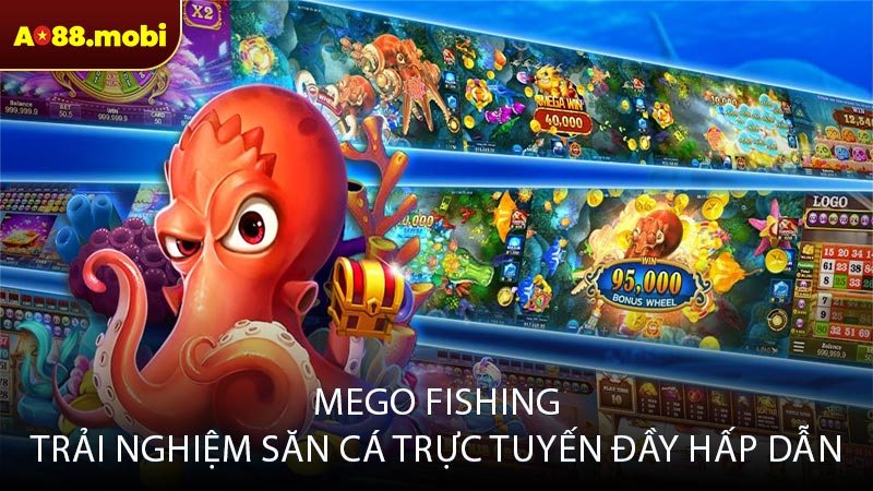 Mego Fishing trải nghiệm săn cá trực tuyến đầy hấp dẫn