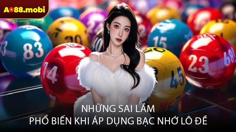 Những sai lầm phổ biến khi áp dụng bạc nhớ lô đề